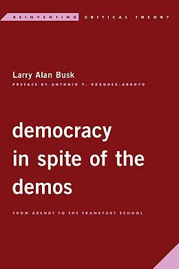 E-Book (epub) Democracy in Spite of the Demos von Larry Alan Busk