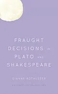 E-Book (epub) Fraught Decisions in Plato and Shakespeare von Dianne Rothleder