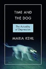 Kartonierter Einband Time and the Dog: Society and Depression von Maria Rita Kehl, Robert Sean Purdy