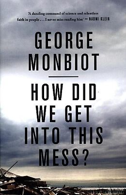 Couverture cartonnée How Did We Get Into This Mess? de George Monbiot
