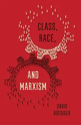 E-Book (epub) Class, Race, and Marxism von David R Roediger
