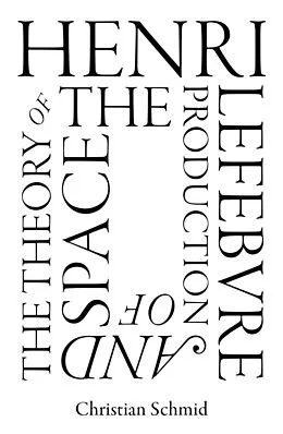 E-Book (epub) Henri Lefebvre and the Theory of the Production of Space von Christian Schmid