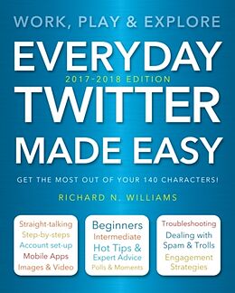 Kartonierter Einband Everyday Twitter Made Easy (Updated for 2017-2018) von Richard Williams