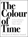 E-Book (epub) The Colour of Time: A New History of the World, 1850-1960 von Dan Jones, Marina Amaral