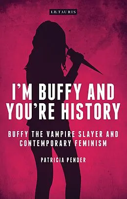 E-Book (epub) I'm Buffy and You're History von Patricia Pender