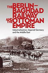 eBook (epub) The Berlin-Baghdad Railway and the Ottoman Empire de Murat Özyüksel