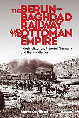 eBook (epub) The Berlin-Baghdad Railway and the Ottoman Empire de Murat Özyüksel