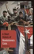 E-Book (epub) A Short History of Revolutionary Cuba von Antoni Kapcia
