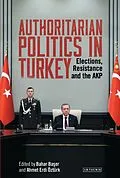 E-Book (pdf) Authoritarian Politics in Turkey von Bahar Baser, Ahmet Erdi Öztürk