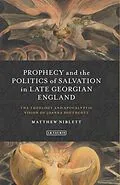 E-Book (pdf) Prophecy and the Politics of Salvation in Late Georgian England von Matthew Niblett
