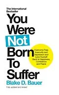 E-Book (epub) You Were Not Born to Suffer von Blake D. Bauer