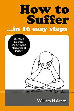 E-Book (epub) How to Suffer ... In 10 Easy Steps von William Arntz