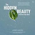 ePUB The Hidden Beauty of the Microscopic World von James Weiss