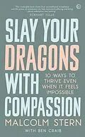 E-Book (epub) Slay Your Dragons With Compassion von Malcolm Stern, Ben Craib