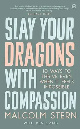 E-Book (epub) Slay Your Dragons With Compassion von Malcolm Stern, Ben Craib