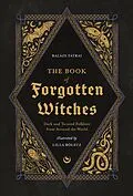 E-Book (epub) The Book of Forgotten Witches von Lilla Bölecz, Balázs Tátrai