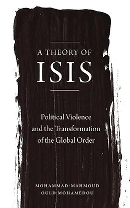 E-Book (pdf) A Theory of ISIS von Mohammad-Mahmoud Ould Mohamedou