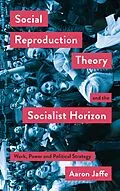 E-Book (epub) Social Reproduction Theory and the Socialist Horizon von Aaron Jaffe