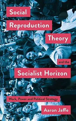 E-Book (epub) Social Reproduction Theory and the Socialist Horizon von Aaron Jaffe