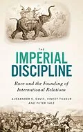 E-Book (epub) The Imperial Discipline von Alexander E Davis, Vineet Thakur, Peter Vale