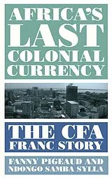 E-Book (epub) Africa's Last Colonial Currency von Fanny Pigeaud, Ndongo Samba Sylla