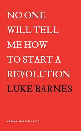 E-Book (epub) No One Will Tell Me How to Start a Revolution von Luke Barnes