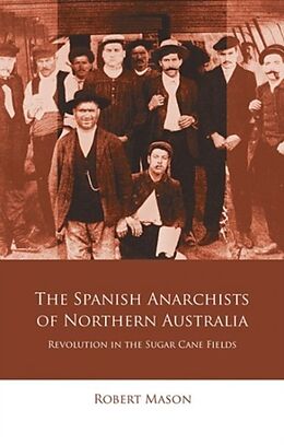 Kartonierter Einband The Spanish Anarchists of Northern Australia von Robert Mason