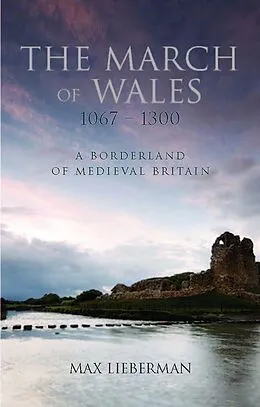 E-Book (epub) The March of Wales 1067-1300 von Max Lieberman