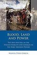 E-Book (epub) Blood, Land and Power von Manuel Perez-Garcia