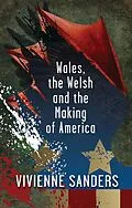 E-Book (epub) Wales, the Welsh and the Making of America von Vivienne Sanders