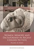 E-Book (pdf) Women, Memory and Dictatorship in Recent Chilean Fiction von Gustavo Carvajal