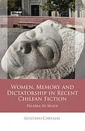 E-Book (epub) Women, Memory and Dictatorship in Recent Chilean Fiction von Gustavo Carvajal