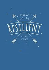 Kartonierter Einband (Kt) How to Be Resilient von Anna Barnes