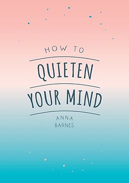 Kartonierter Einband How to Quieten Your Mind von Anna Barnes