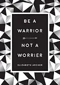 E-Book (epub) Be a Warrior, Not a Worrier von Elizabeth Archer
