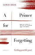 E-Book (epub) A Primer for Forgetting von Lewis Hyde