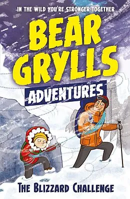 E-Book (epub) A Bear Grylls Adventure 1: The Blizzard Challenge von Bear Grylls