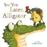 Kartonierter Einband See You Later, Alligator von Hopgood Sally