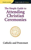 E-Book (pdf) Simple Guide to Attending Christian Ceremonies von Akasha Lonsdale