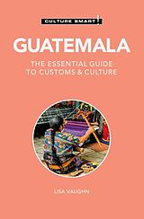 Kartonierter Einband Guatemala - Culture Smart! von Lisa Vaughn