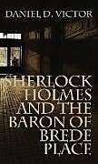 Fester Einband Sherlock Holmes and the Baron of Brede Place (Sherlock Holmes and the American Literati Book 2) von Daniel D Victor