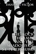 E-Book (pdf) Sherlock Holmes and The Shadows of St Petersburg von Daniel D Victor