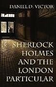 Kartonierter Einband Sherlock Holmes and The London Particular von Daniel D. Victor