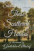E-Book (epub) Sherlock Holmes These Scattered Houses von Gretchen Altabef