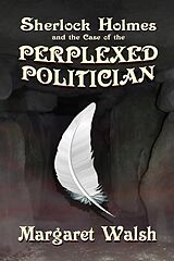 eBook (epub) Sherlock Holmes and the Case of the Perplexed Politician de Margaret Walsh