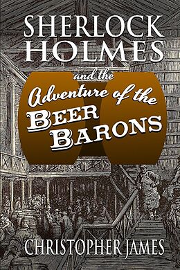 eBook (epub) Sherlock Holmes and the Adventure of the Beer Barons de Christopher James