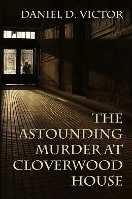 E-Book (epub) Astounding Murder at Cloverwood House von Daniel D. Victor