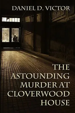 E-Book (pdf) Astounding Murder at Cloverwood House von Daniel D. Victor