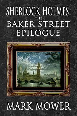 E-Book (epub) Sherlock Holmes - The Baker Street Epilogue von Mark Mower