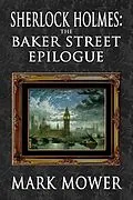 E-Book (pdf) Sherlock Holmes - The Baker Street Epilogue von Mark Mower